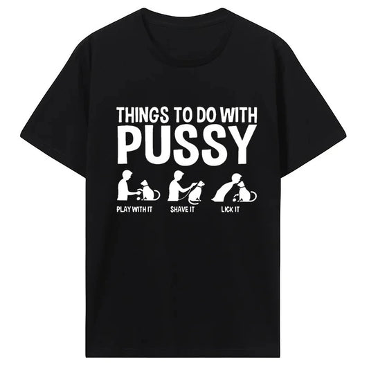 Womens T Shirt Funny Things To Do with Pussy Tops Pet Family Leisure T-Shirt Y2k Humor Costume Tees Casual Clothes